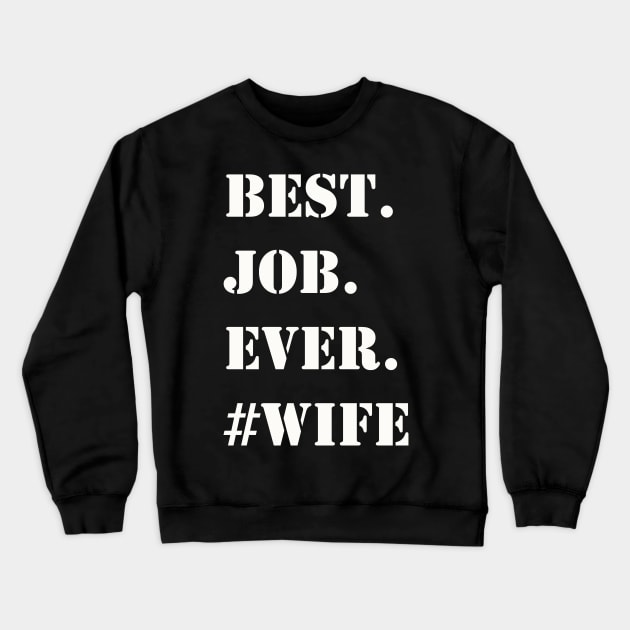 WHITE BEST JOB EVER #WIFE Crewneck Sweatshirt by Prairie Ridge Designs